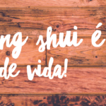 Feng Shui é um modo de vida!