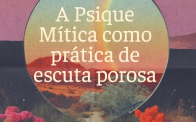 A Psique Mítica como prática de escuta porosa