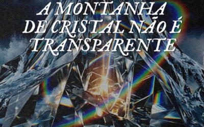 A Montanha de Cristal não é transparente